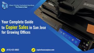 Read more about the article Your Complete Guide to Copier Sales in San Jose for Growing Offices